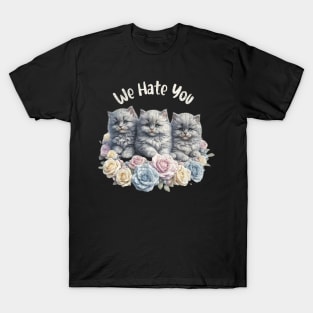 We Hate You Cute Baby Vintage Cat Kittens Sarcasm T-Shirt